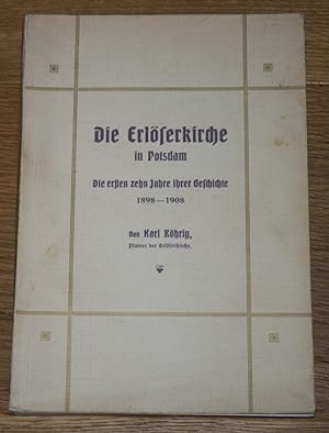 Die Erlöserkirche in Potsdam. [Die ersten zehn Jahre ihrer Geschichte 1898-1908. Von Karl Röhrig,...