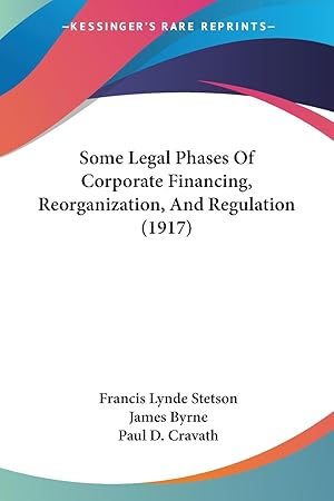 Image du vendeur pour Some Legal Phases Of Corporate Financing, Reorganization, And Regulation (1917) mis en vente par moluna