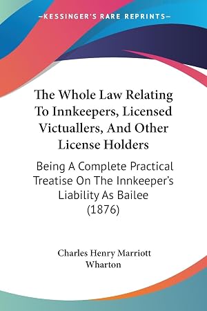 Bild des Verk�ufers f�r The Whole Law Relating To Innkeepers, Licensed Victuallers, And Other License Holders zum Verkauf von moluna