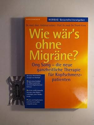 Seller image for Wie wr's ohne Migrne? Ong Song - die neue ganzheitliche Therapie fr Kopfschmerzpatienten. for sale by Druckwaren Antiquariat