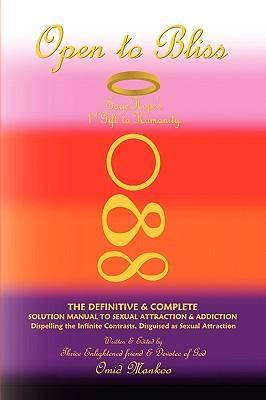 Seller image for Open To Bliss Sage Hope\ s 1st Gift to Humanity The Definitive & Complete Solution Manual to Sexual Attraction & Addiction for sale by moluna