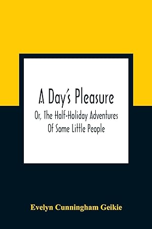 Immagine del venditore per A Day\ S Pleasure Or, The Half-Holiday Adventures Of Some Little People venduto da moluna