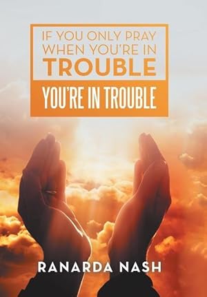 Immagine del venditore per If You Only Pray When You\ Re in Trouble You\ Re in Trouble venduto da moluna