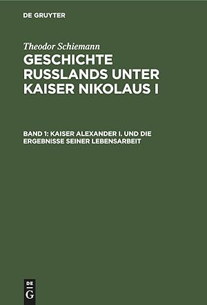 Imagen del vendedor de Geschichte Russlands unter Kaiser Nikolaus I, Band 1, Kaiser Alexander I. und die Ergebnisse seiner Lebensarbeit a la venta por moluna