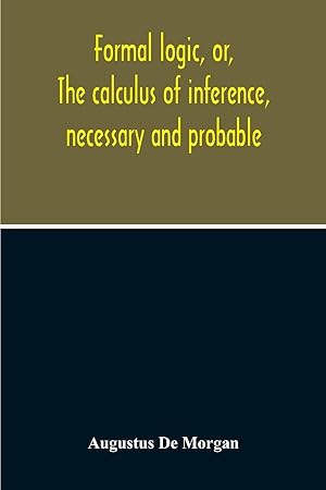 Bild des Verkufers fr Formal Logic, Or, The Calculus Of Inference, Necessary And Probable zum Verkauf von moluna