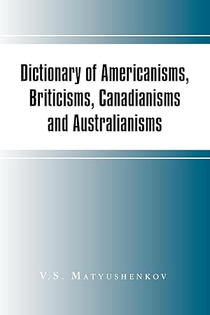 Imagen del vendedor de Dictionary of Americanisms, Briticisms, Canadianisms and Australianisms a la venta por moluna