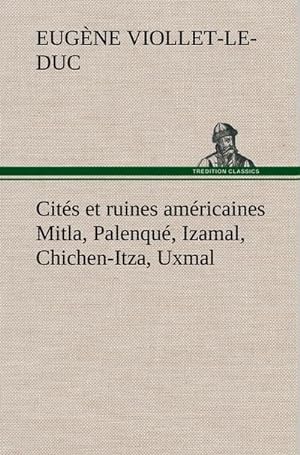 Image du vendeur pour Cits et ruines amricaines Mitla, Palenqu, Izamal, Chichen-Itza, Uxmal mis en vente par AHA-BUCH GmbH