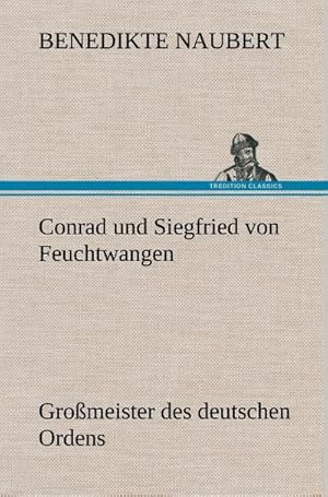 Bild des Verkufers fr Conrad und Siegfried von Feuchtwangen : Gromeister des deutschen Ordens zum Verkauf von AHA-BUCH GmbH
