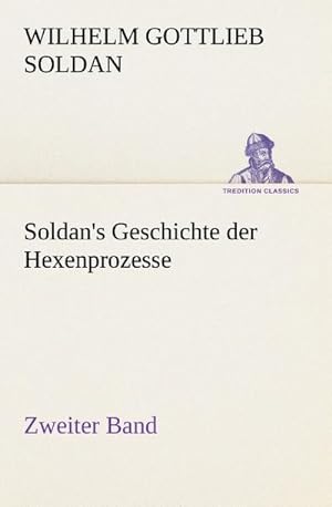 Bild des Verkufers fr Soldan's Geschichte der Hexenprozesse Zweiter Band zum Verkauf von AHA-BUCH GmbH