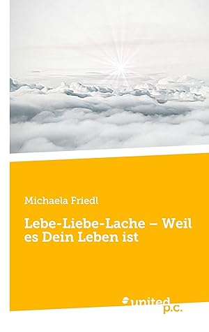 Imagen del vendedor de Lebe-Liebe-Lache - Weil es Dein Leben ist a la venta por moluna