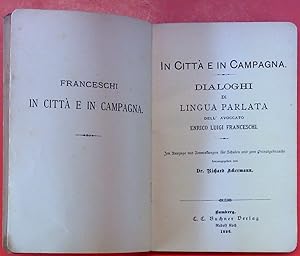 Imagen del vendedor de In citta e in campagna. Dialoghi di lingua parlata dellavvocato Enrico Luigi Franceschi. Sammlung moderner italienischer Autoren Band 2. a la venta por biblion2