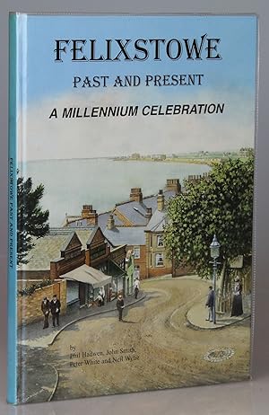 Felixstowe Past and Present: A Millennium Celebration