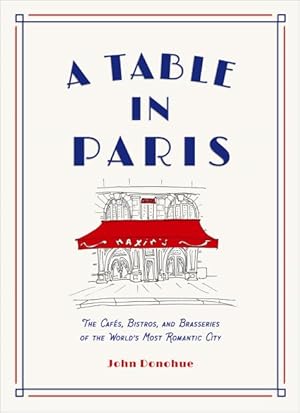 Bild des Verkufers fr Table in Paris : The Cafs, Bistros, Andbrasseries of the World's Most Romantic City zum Verkauf von GreatBookPrices