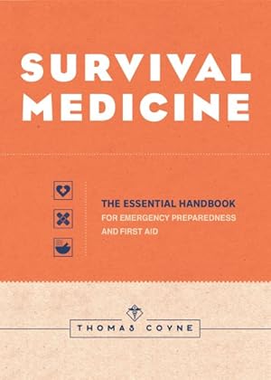 Image du vendeur pour Survival Medicine : The Essential Handbook for Emergency Preparedness and First Aid mis en vente par GreatBookPrices