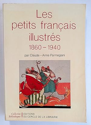 Les petits français illustrés 1860-1940. L'illustration pour enfants en France de 1860 à 1940, le...