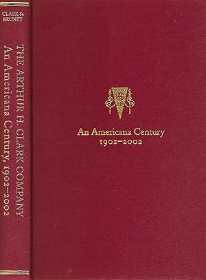 Bild des Verkufers fr The Arthur H. Clark Company: An Americana Century, 1902-2002 zum Verkauf von BASEMENT BOOKS