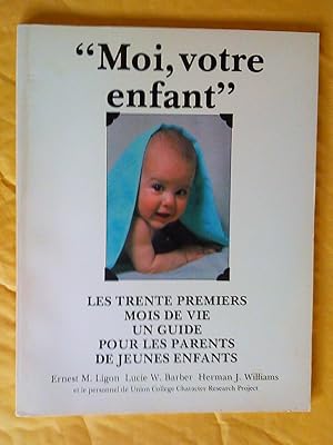 Seller image for Moi. votre enfant: les trente premiers mois de vie, un guide pour les parents de jeunes enfants for sale by Claudine Bouvier