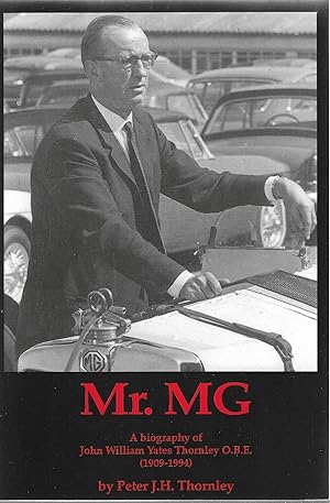 Seller image for Mr. MG : A biography of John William Yates Thornley O.B.E. (1909-1994} for sale by Robin Peake