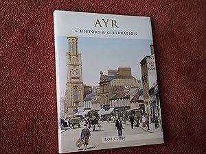 Seller image for AYR - A HISTORY &amp; CELEBRATION - Signed By Author for sale by Ron Weld Books