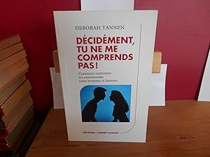 Image du vendeur pour DECIDEMENT, TU NE ME COMPRENDS PAS ! Comment surmonter les malentendus entre hommes et femmes mis en vente par La Bouquinerie  Dd