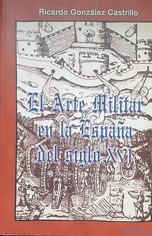 Imagen del vendedor de EL ARTE MILITAR EN LA ESPAA DEL SIGLO XVI a la venta por LIBNET