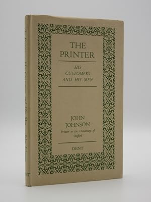 The Printer. His Customers and His Men: (J.M. Dent Memorial Lectures No. 3)