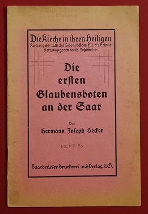 Seller image for Die ersten Glaubensboten an der Saar. (Die Kirche in ihren Heiligen : Kirchengeschichtliche Lebensbilder fr die Schule : Heft 5a). for sale by Antiquariat Martin Barbian & Grund GbR