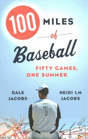 Image du vendeur pour 100 Miles of Baseball : Fifty Games, One Summer mis en vente par GreatBookPrices