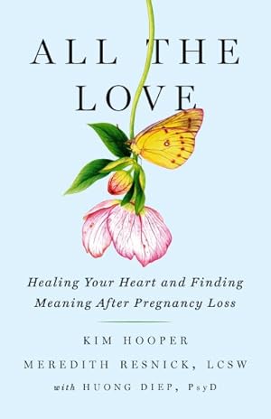 Imagen del vendedor de All the Love : Healing Your Heart and Finding Meaning After Pregnancy Loss: Part Memoir - Part Therapy Session a la venta por GreatBookPrices