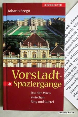 Vorstadt-Spaziergänge. Das alte Wien zwischen Ring und Gürtel.