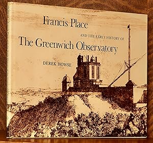Seller image for FRANCIS PLACE AND THE EARLY HISTORY OF THE GREENWICH OBSERVATORY for sale by Andre Strong Bookseller