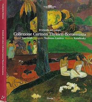 Immagine del venditore per Il trionfo del colore: Collezione Carmen Thysse - Bornemisza Monet, Van Gogh, Gauguin, Toulouse - Lautrec, Matisse, Kandinsky venduto da Biblioteca di Babele
