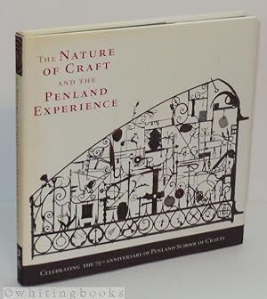Seller image for The Nature of Craft and the Penland Experience: Celebrating the 75th Anniversary of Penland School of Crafts for sale by Whiting Books