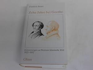 Zehn Jahre bei Goethe. Erinnerungen an Weimars klassische Zeit 1822-1832