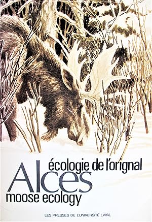 Ecologie de L'Orignal Alces. Moose Ecology. International Symposium on Moose Ecology Held in Queb...