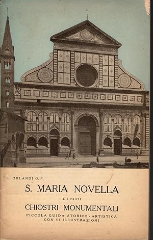 S. MARIA NOVELLA E I SUOI CHIOSTRI MONUMENTALI: Picola guida storico - artistica con 51 illustraz...