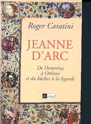 Image du vendeur pour Jeanne d'Arc de Domrmy  Orlans et du bcher  la lgende mis en vente par Le-Livre