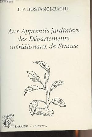 Image du vendeur pour Aux apprentis jardiniers des dpartements mridionaux de France - Collection Rediviva mis en vente par Le-Livre
