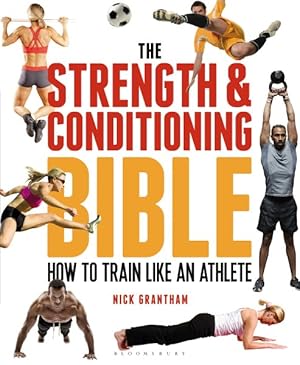 Seller image for Strength & Conditioning Bible : How to Train Like an Athlete for sale by GreatBookPrices