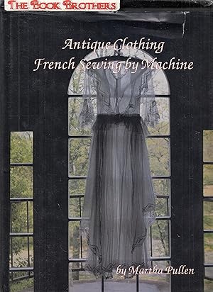 Image du vendeur pour Antique Clothing: French Sewing by Machine mis en vente par THE BOOK BROTHERS