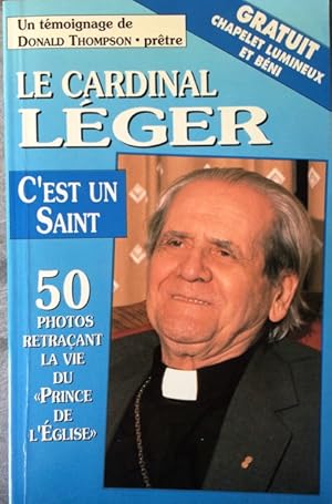 Le Cardinal Le ger, C'est Un Saint : Un Aperc u De La Vie Et De L'oeuvre Du Cardinal Paul-E mile ...