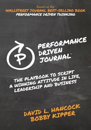 Seller image for Performance-driven Journal : The Playbook to Script a Winning Attitude in Life, Leadership and Business for sale by GreatBookPrices
