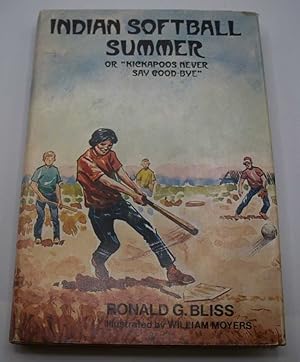 Seller image for Indian Softball Summer or Kickapoos Never Say Good-Bye for sale by Easy Chair Books