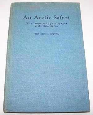 Seller image for An Arctic Safari with Camera and Rifle in the Land of the Midnight Sun for sale by Easy Chair Books