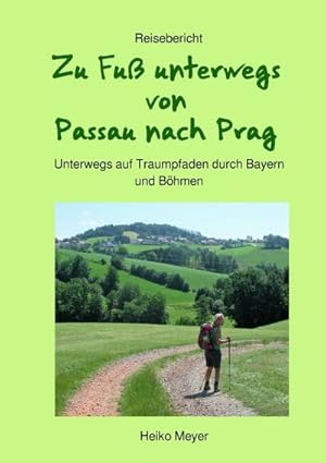 Bild des Verkufers fr Zu Fu unterwegs von Passau nach Prag : Unterwegs auf Traumpfaden durch Bayern und Bhmen zum Verkauf von AHA-BUCH GmbH