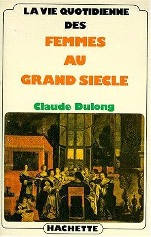 Bild des Verkufers fr Vie Quotidienne des femmes au Grand sicle zum Verkauf von JLG_livres anciens et modernes