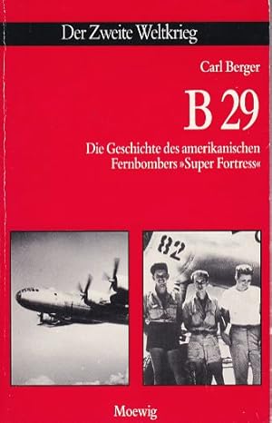 B 29. Die Geschichte des amerikanischen Fernbombers "Super Fortress".