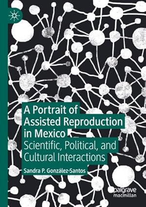 Bild des Verkufers fr A Portrait of Assisted Reproduction in Mexico : Scientific, Political, and Cultural Interactions zum Verkauf von AHA-BUCH GmbH