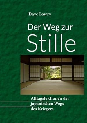 Bild des Verkufers fr Der Weg zur Stille : Alltagslektionen der japanischen Wege des Kriegers zum Verkauf von AHA-BUCH GmbH