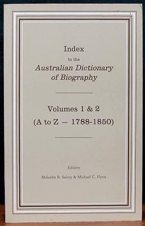 Seller image for INDEX TO THE AUSTRALIAN DICTIONARY OF BIOGRAPHY. Volumes 1 & 2 (A to Z - 1788-1850). for sale by The Antique Bookshop & Curios (ANZAAB)